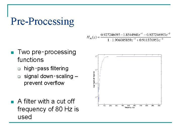 Pre-Processing n Two pre‑processing functions q q n high‑pass filtering signal down‑scaling – prevent