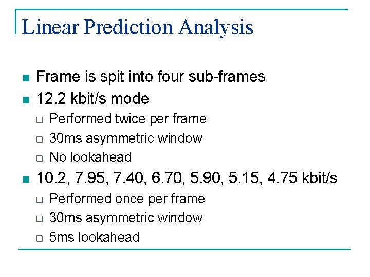 Linear Prediction Analysis n n Frame is spit into four sub-frames 12. 2 kbit/s