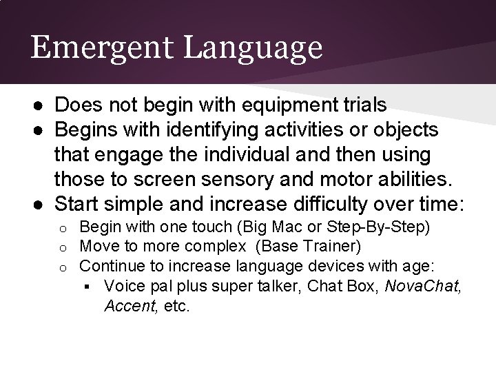 Emergent Language ● Does not begin with equipment trials ● Begins with identifying activities
