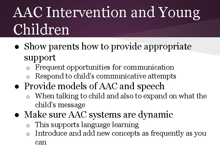 AAC Intervention and Young Children ● Show parents how to provide appropriate support o