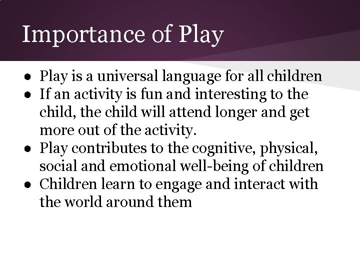 Importance of Play ● Play is a universal language for all children ● If