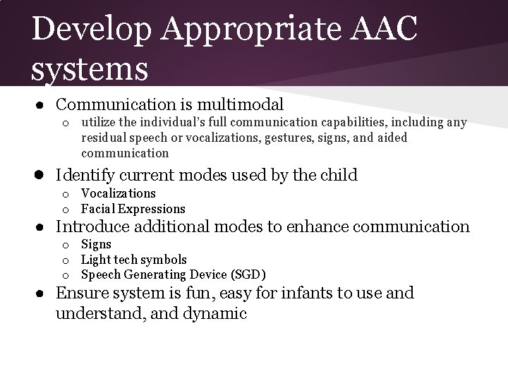 Develop Appropriate AAC systems ● Communication is multimodal o utilize the individual’s full communication