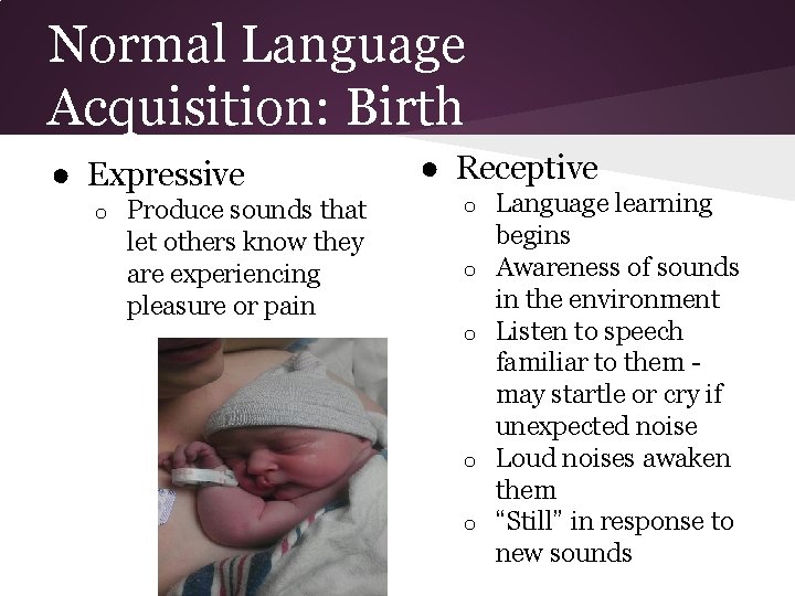 Normal Language Acquisition: Birth ● Expressive o Produce sounds that let others know they