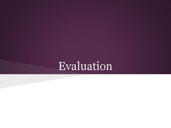 Evaluation 