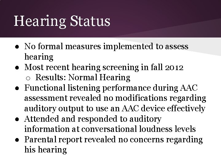 Hearing Status ● No formal measures implemented to assess hearing ● Most recent hearing