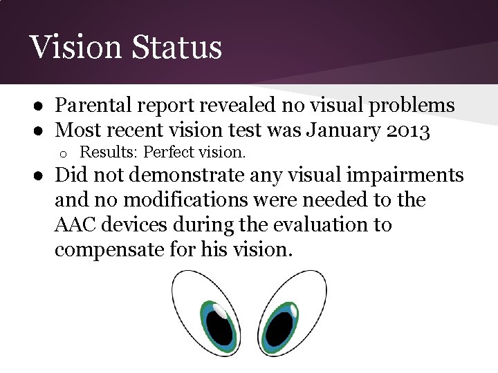 Vision Status ● Parental report revealed no visual problems ● Most recent vision test