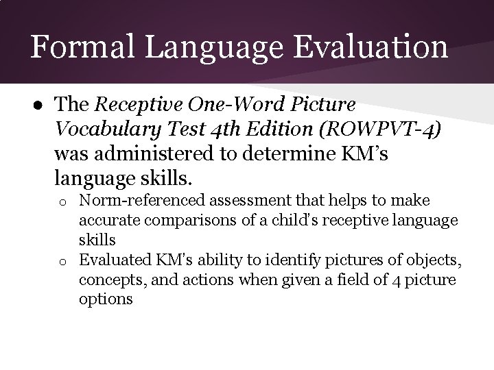 Formal Language Evaluation ● The Receptive One-Word Picture Vocabulary Test 4 th Edition (ROWPVT-4)