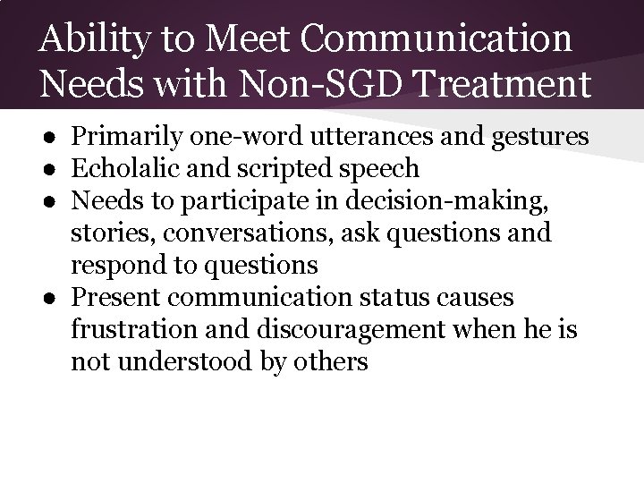 Ability to Meet Communication Needs with Non-SGD Treatment ● Primarily one-word utterances and gestures