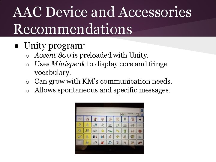 AAC Device and Accessories Recommendations ● Unity program: Accent 800 is preloaded with Unity.