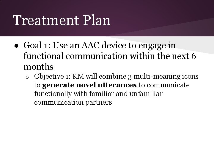 Treatment Plan ● Goal 1: Use an AAC device to engage in functional communication