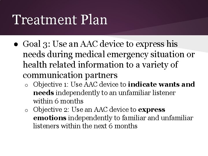 Treatment Plan ● Goal 3: Use an AAC device to express his needs during