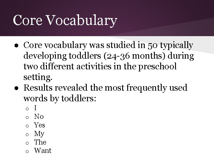 Core Vocabulary ● Core vocabulary was studied in 50 typically developing toddlers (24 -36