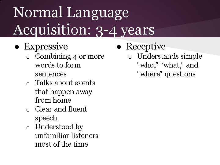 Normal Language Acquisition: 3 -4 years ● Expressive Combining 4 or more words to