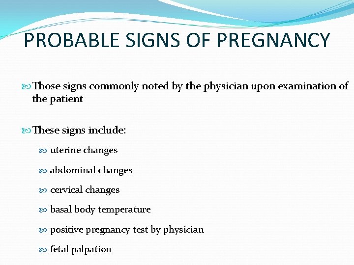 PROBABLE SIGNS OF PREGNANCY Those signs commonly noted by the physician upon examination of