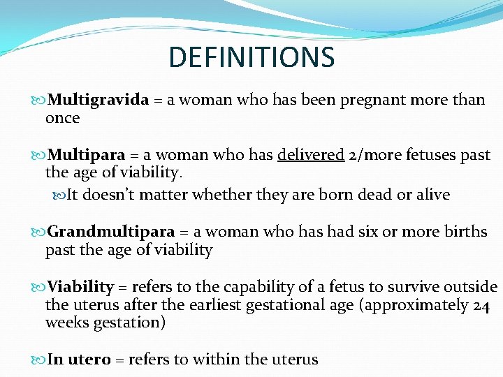 DEFINITIONS Multigravida = a woman who has been pregnant more than once Multipara =