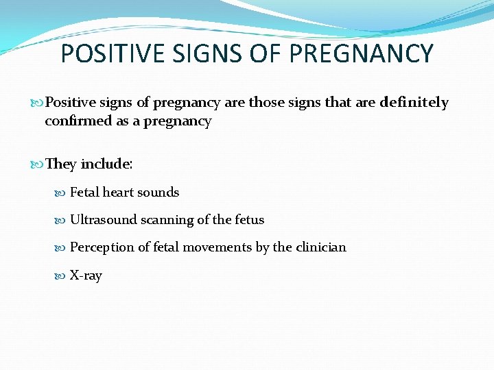 POSITIVE SIGNS OF PREGNANCY Positive signs of pregnancy are those signs that are definitely