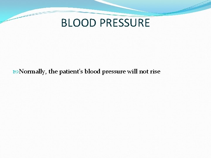 BLOOD PRESSURE Normally, the patient's blood pressure will not rise 