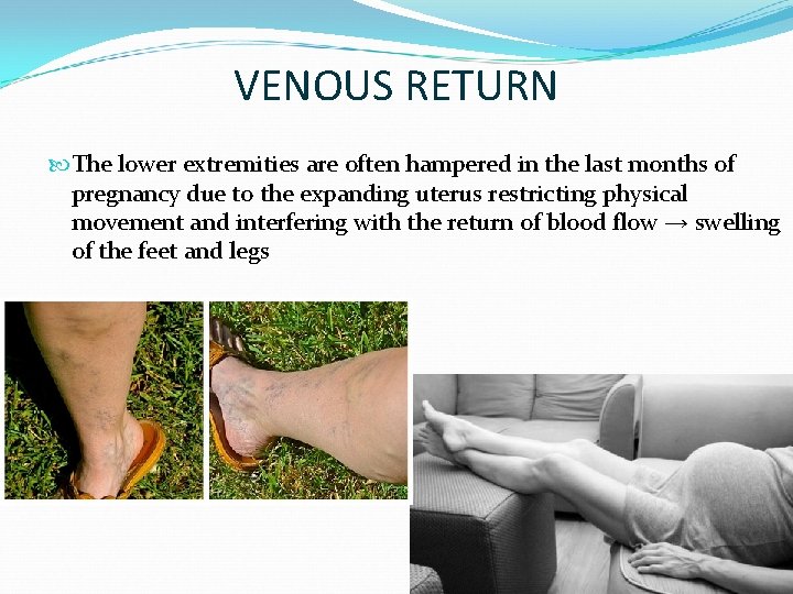 VENOUS RETURN The lower extremities are often hampered in the last months of pregnancy