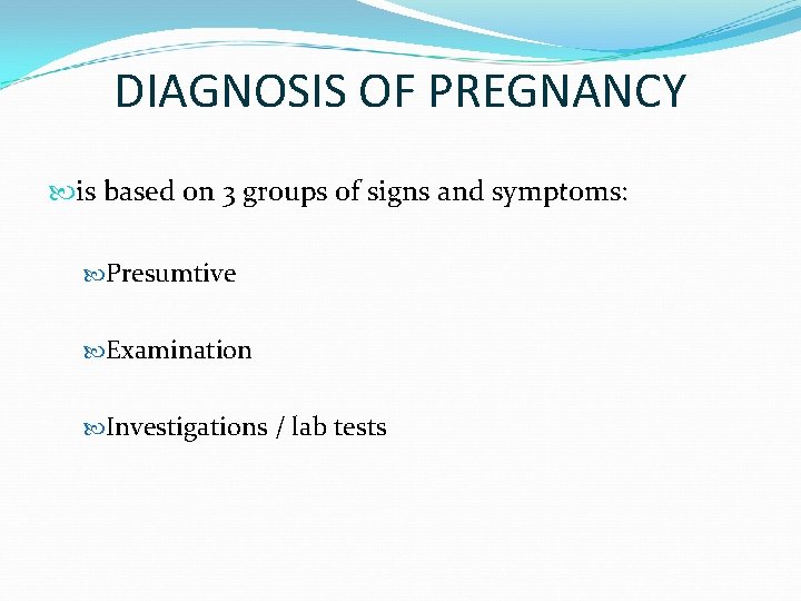 DIAGNOSIS OF PREGNANCY is based on 3 groups of signs and symptoms: Presumtive Examination