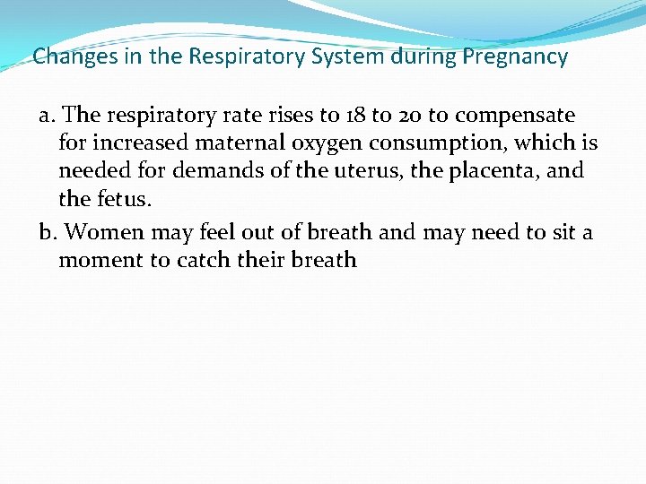 Changes in the Respiratory System during Pregnancy a. The respiratory rate rises to 18