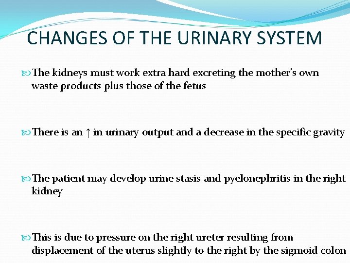 CHANGES OF THE URINARY SYSTEM The kidneys must work extra hard excreting the mother's