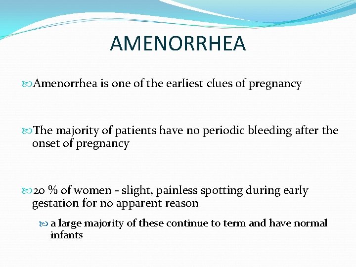 AMENORRHEA Amenorrhea is one of the earliest clues of pregnancy The majority of patients
