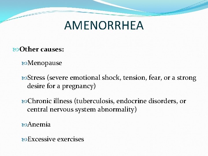 AMENORRHEA Other causes: Menopause Stress (severe emotional shock, tension, fear, or a strong desire
