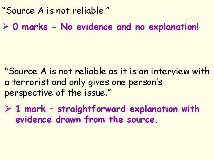 “Source A is not reliable. ” Ø 0 marks - No evidence and no
