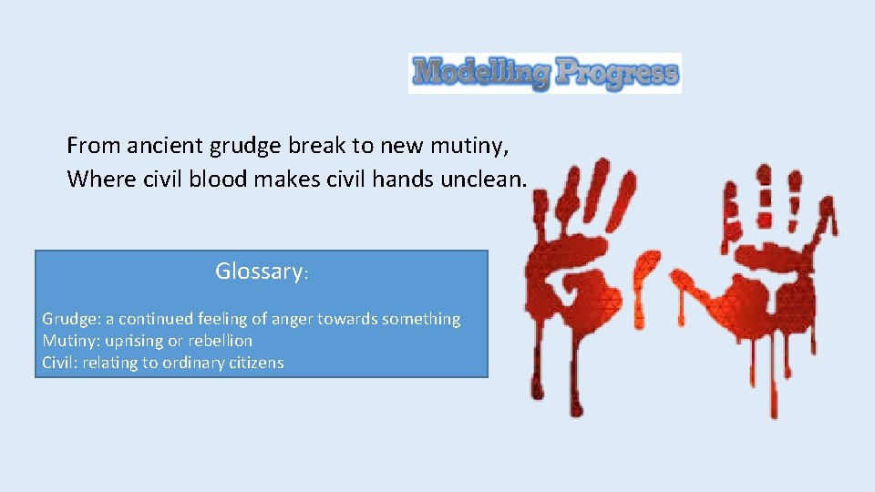 From ancient grudge break to new mutiny, Where civil blood makes civil hands unclean.