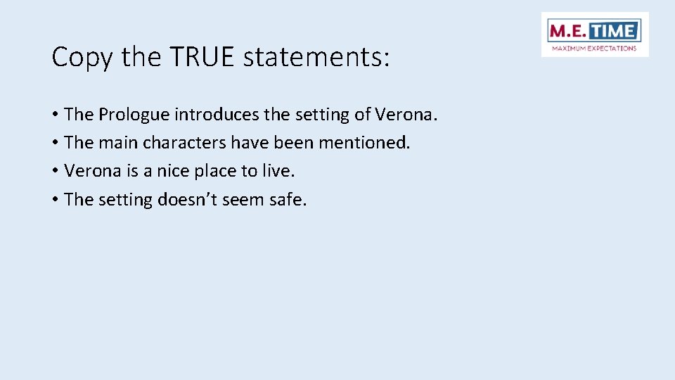 Copy the TRUE statements: • The Prologue introduces the setting of Verona. • The