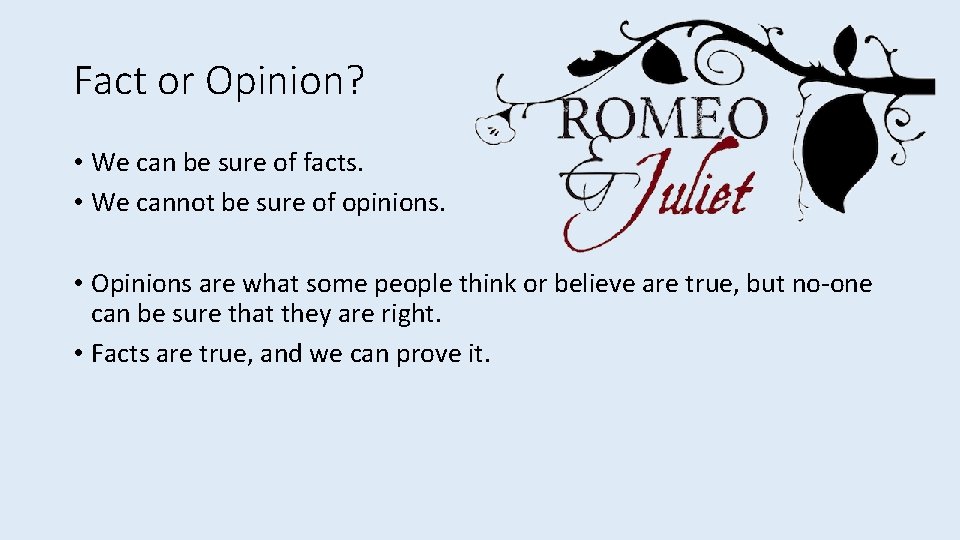 Fact or Opinion? • We can be sure of facts. • We cannot be