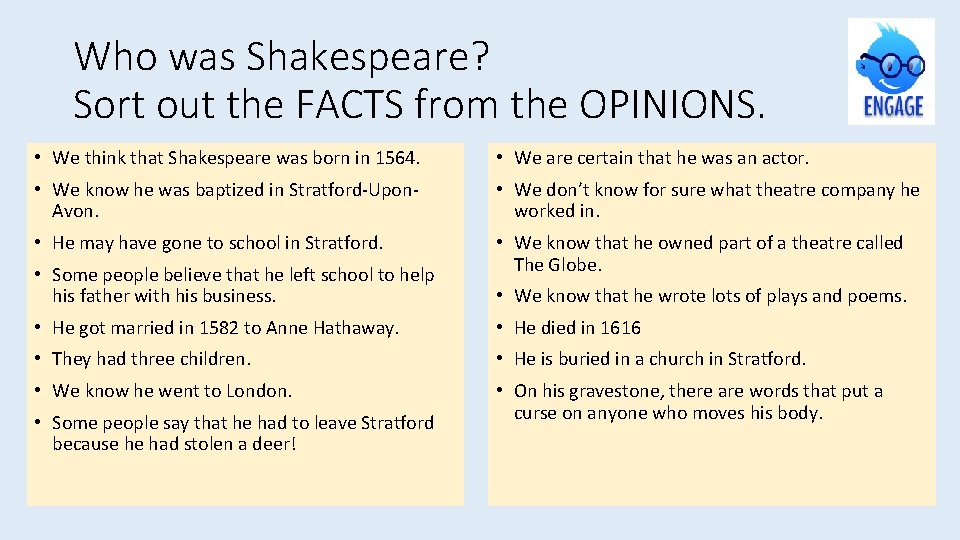 Who was Shakespeare? Sort out the FACTS from the OPINIONS. • We think that