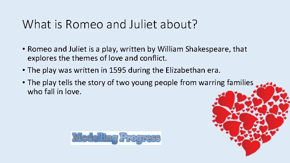 What is Romeo and Juliet about? • Romeo and Juliet is a play, written