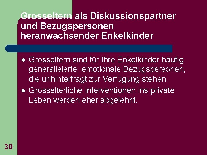 Grosseltern als Diskussionspartner und Bezugspersonen heranwachsender Enkelkinder l l 30 Grosseltern sind für Ihre