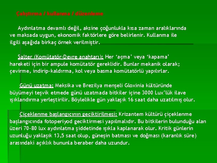 Çalıştırma / kullanma / düzenleme Aydınlatma devamlı değil, aksine çoğunlukla kısa zaman aralıklarında ve