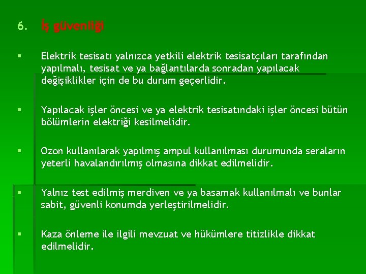 6. İş güvenliği § Elektrik tesisatı yalnızca yetkili elektrik tesisatçıları tarafından yapılmalı, tesisat ve