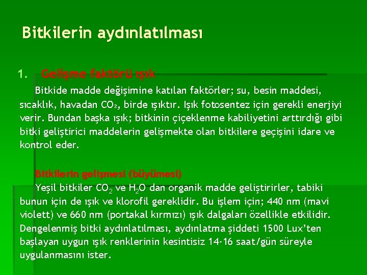 Bitkilerin aydınlatılması 1. Gelişme faktörü ışık Bitkide madde değişimine katılan faktörler; su, besin maddesi,