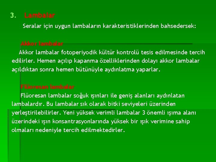 3. Lambalar Seralar için uygun lambaların karakteristiklerinden bahsedersek: Akkor lambalar fotoperiyodik kültür kontrolü tesis