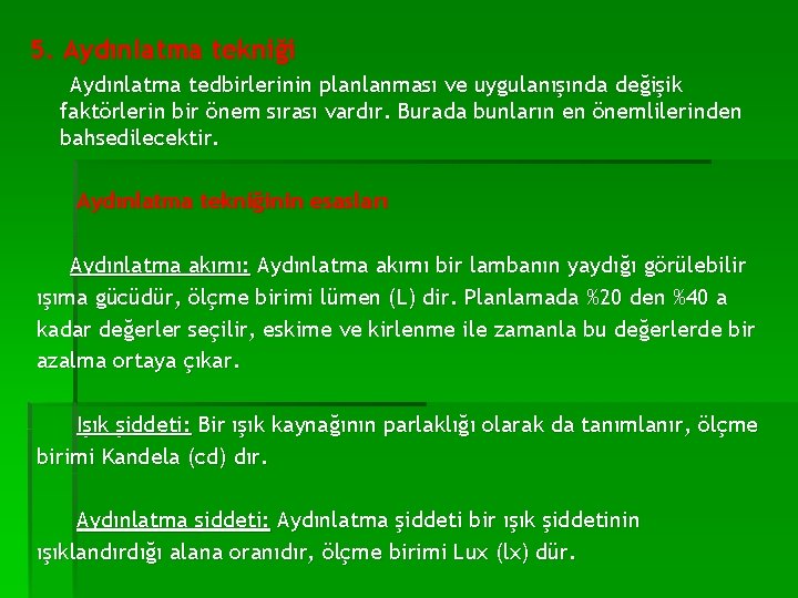 5. Aydınlatma tekniği Aydınlatma tedbirlerinin planlanması ve uygulanışında değişik faktörlerin bir önem sırası vardır.