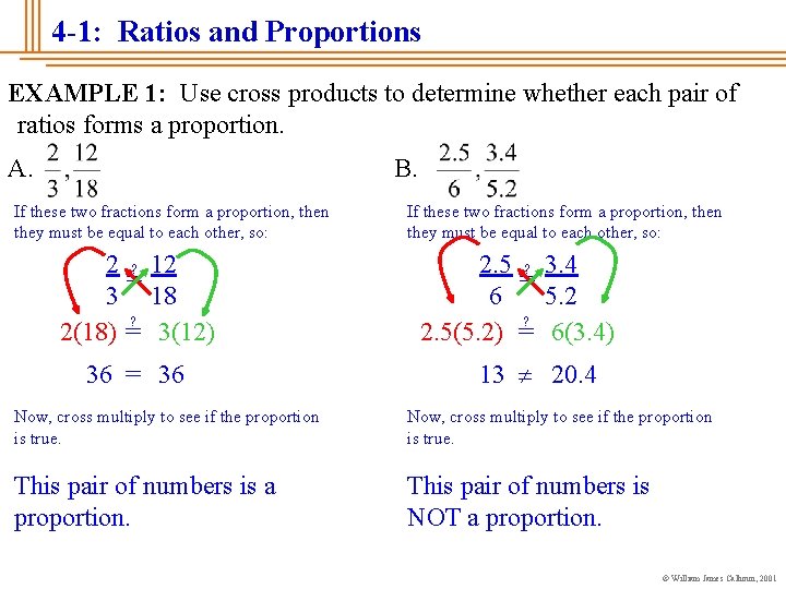 4 -1: Ratios and Proportions EXAMPLE 1: Use cross products to determine whether each