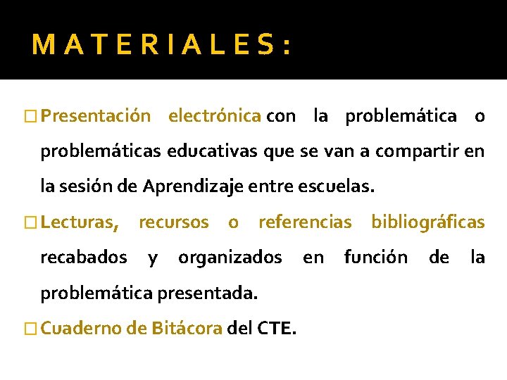 MATERIALES: � Presentación electrónica con la problemática o problemáticas educativas que se van a