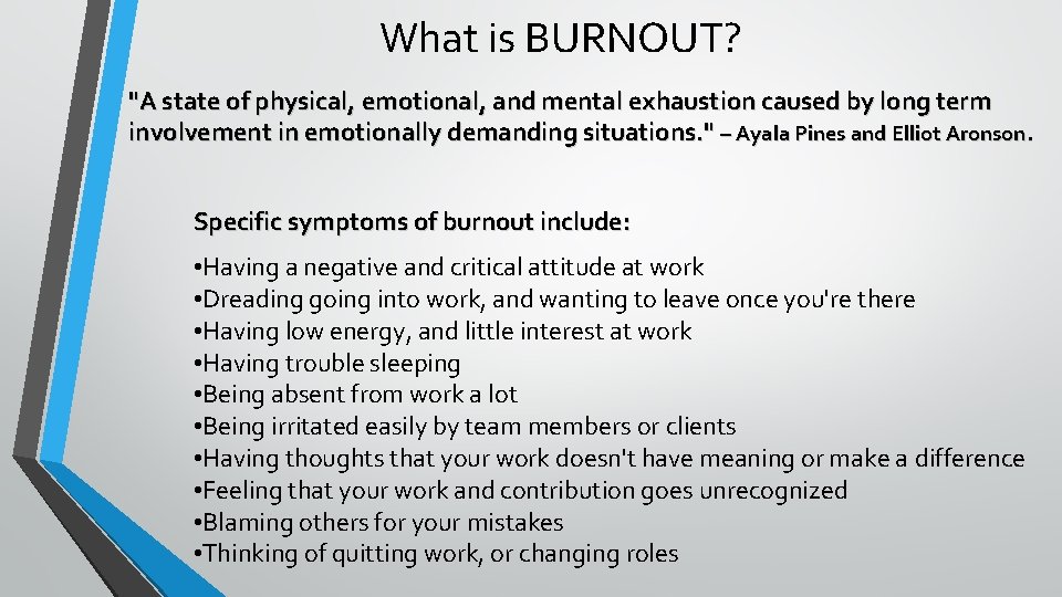 What is BURNOUT? "A state of physical, emotional, and mental exhaustion caused by long
