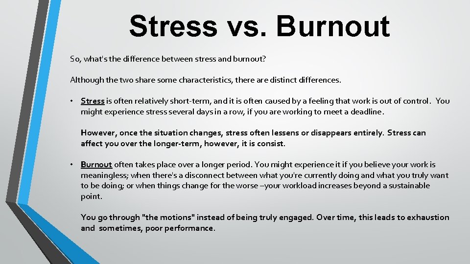 Stress vs. Burnout So, what's the difference between stress and burnout? Although the two