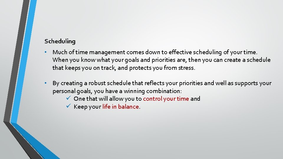 Scheduling • Much of time management comes down to effective scheduling of your time.