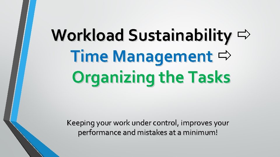 Workload Sustainability Time Management Organizing the Tasks Keeping your work under control, improves your