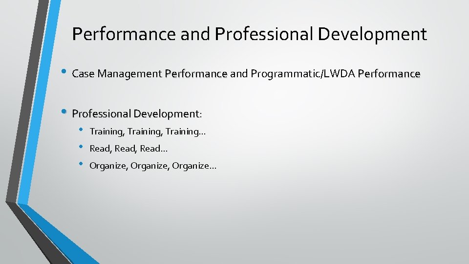 Performance and Professional Development • Case Management Performance and Programmatic/LWDA Performance • Professional Development:
