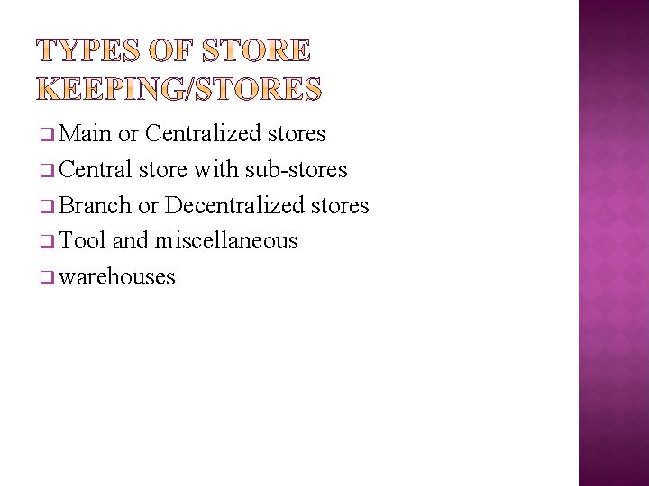 q Main or Centralized stores q Central store with sub-stores q Branch or Decentralized