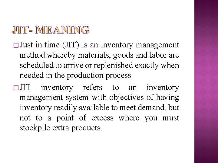 � Just in time (JIT) is an inventory management method whereby materials, goods and