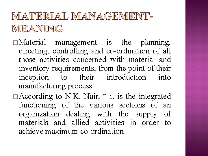 � Material management is the planning, directing, controlling and co-ordination of all those activities