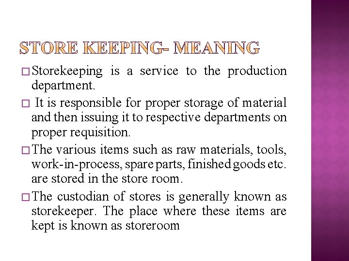 � Storekeeping is a service to the production department. � It is responsible for